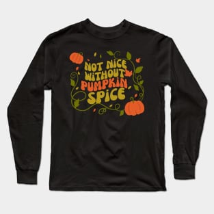 Not Nice Without Pumpkin Spice Long Sleeve T-Shirt
